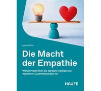 Die Macht der Empathie Warum Verstehen die härteste Kompetenz moderner Zusammenarbeit ist - Andrea Köhn - Haufe - ebook (ePub) - Livre