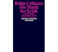 Die Macht der Kritik: Soziale Kämpfe, widerständiges Wissen und Kritische Theorie