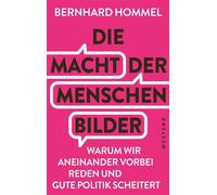 Die Macht der Menschenbilder Warum wir aneinander vorbeireden und gute Politik scheitert - Bernhard Hommel - Westend Verlag - ebook (ePub) - Livre