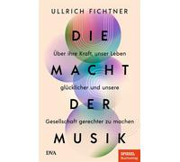 Die Macht der Musik Über ihre Kraft, unser Leben glücklicher und unsere Gesellschaft gerechter zu machen - Ein SPIEGEL-Buch - Ullrich Fichtner - Deutsche Verlags-Anstalt - ebook (ePub) - Livre