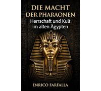 Die Macht der Pharaonen: Herrschaft und Kult im alten Ägypten