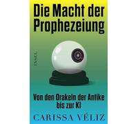 Die Macht der Prophezeiung Von den Orakeln der Antike bis zur KI | Die brillante Analyse einer preisgekrönten Oxford-Professorin | Eine starke Stimme für eine Ethik der Künstlichen Intelligenz - Caris