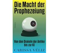 Die Macht der Prophezeiung: Von den Orakeln der Antike bis zur KI | Die brillante Analyse einer preisgekrönten Oxford-Professorin | Eine starke Stimme für eine Ethik der Künstlichen Intelligenz
