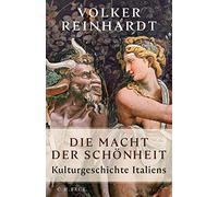Die Macht der Schönheit: Kulturgeschichte Italiens