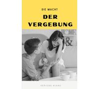 Die Macht Der Vergebung (Odyssee Der Liebe: Reise Durch Die Tiefen Menschlicher Beziehungen)