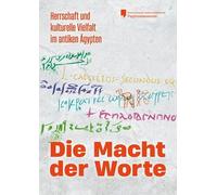Die Macht der Worte.: Herrschaft und kulturelle Vielfalt im antiken Ägypten