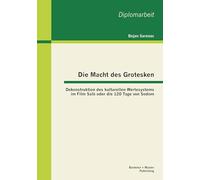 Die Macht des Grotesken: Dekonstruktion des kulturellen Wertesystems im Film Salò oder die 120 Tage von Sodom