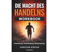 Die Macht des Handelns - Workbook: Anwendung. Entscheidung. Wiederholung.