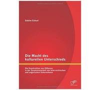 Die Macht Des Kulturellen Unterschieds: Die Konstruktion Von Differenz In Der Zusammenarbeit Von Österreichischen Und Ungarischen Unternehmen