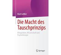 Die Macht des Tauschprinzips: Alltagsleben, Wissenschaft und Psychotherapie