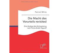 Die Macht Des Vorurteils Revisited. Eine Analyse Des Antirassismus Nach Pierre-André Taguieff