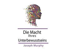 Die Macht Ihres Unterbewusstseins