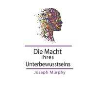 Die Macht Ihres Unterbewusstseins
