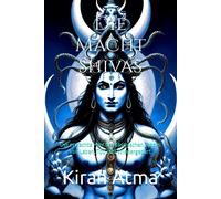 Die Macht Shivas: Der Erwachte Herr Des Kosmischen Tanzes Von Leben, Tod Und Wiedergeburt (Das Hinduistische Pantheon Enträtseln: Ihr Wesentlicher ... Mythen, Legenden, Und Vedischen Texten)