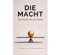 Die Macht: Was Macht mit uns macht