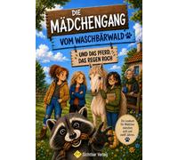 Die Mädchen-Gang vom Waschbärwald und das Pferd, das Regen roch (ein spannendes Kinderbuch über Freundschaft, Mut und Selbstvertrauen | für Kinder zwischen 8 und 12 Jahren )