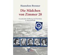 Die Mädchen von Zimmer 28: Freundschaft, Hoffnung und Überleben in Theresienstadt