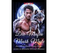 Die Mafia Mark Mate: Ein Alpha Zweite Chance Feinde werden zu Liebenden Werwolf-Romanze