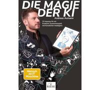 Die Magie der KI: 22 Impulse für ein kreatives Zusammenspiel mit Künstlicher Intelligenz