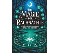 Die Magie der Rauhnächte - 12 Nächte der Wandlung, Stille und Visionen