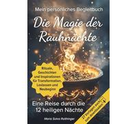 Die Magie der Rauhnächte - Mein persönliches Begleitbuch - Eine Reise durch die 12 heiligen Nächte: Rituale, Geschichten und Inspirationen für Transformation, Loslassen und Neubeginn