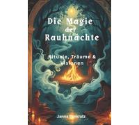 Die Magie der Rauhnächte: Rituale, Träume & Visionen