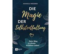 Die Magie der Selbstentfaltung: Dein Weg zu einem erfüllten Leben