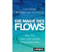Die Magie des Flows Wie Sie über sich selbst hinauswachsen - Lizz Görgl - Campus Verlag - ebook (ePub) - Livre