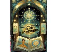 Die Magie des Kartenlegens: Ein Buch für alle, die ihre hellseherischen Fähigkeiten entwickeln möchten. Ein Roman des Kartenlegens - Kartenlegen, ... Eine Kombination für die spirituelle und phys