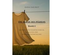 Die Magie des Nähens - Band 1: Ein Buch über Selbstausdruck, Energetik und bewusste Entwicklung
