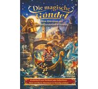 DIE MAGISCHE GONDEL - NEUE ABENTEUER DES KLEINEN GONDOLIERE IN VENEDIG: Kinderbuch zum Vorlesen und Selberlesen, Venedig spielerisch entdecken