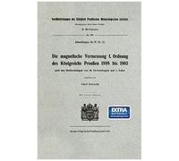 Die Magnetische Vermessung I. Ordnung Des Königreichs Preußen 1898 Bis 1903