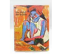 Die Maler der "Brucke". Cuno Amiet, Fritz Bleyl, Erich Heckel, Ernst Ludwig Kirchner, Emil Nolde, Max Pechstein, Karl Schmidt-Rottluff, Otto Mueller.