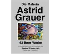Die Malerin Astrid Grauer Waloschek, Pedro (Auteur)