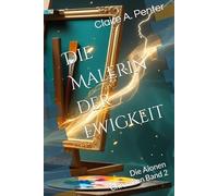 Die Malerin der Ewigkeit: Die Aionen Chroniken - Band 2