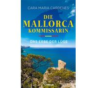 Die Mallorca-Kommissarin - Das Erbe der Lüge Der fünfte Fall für Kommissarin Thea Molt und Sargento David Martinez von der BILD-Bestseller-Autorin - Cara Maria Cardenes - beTHRILLED - ebook (ePub) - L