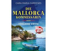 Die Mallorca-Kommissarin - Tödliche Siesta: Der erste Fall für Kommissarin Thea Molt und Sargento David Martinez von der BILD-Bestseller-Autorin