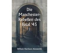 Die Manchester-Rebellen Des Fatal '45