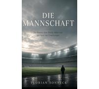 Die Mannschaft: Ein Roman über Druck, Nähe und das Spiel der Erwartungen