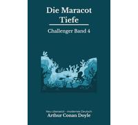 Die Maracot-Tiefe: Die verlorene Welt unter dem Meer - ein Atlantis-Abenteuer - modern neu übersetzt nach Arthur Conan Doyle