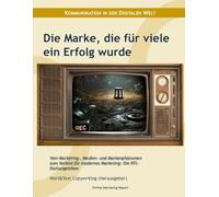 Die Marke, die für viele ein Erfolg wurde: Vom Marketing-, Medien- und Markenphänomen zum Vorbild für modernes Marketing: Die RTL-Dschungelshow