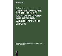 Die Marktaufgabe Des Deutschen Weinhandels Und Ihre Betriebswirtschaftliche Lösung