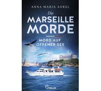 Die Marseille-Morde - Mord auf offener See Frankreich-Krimi - Anna-Maria Aurel - beTHRILLED - ebook (ePub) - Livre
