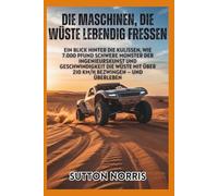 Die Maschinen, die Wüste lebendig fressen: Ein Blick hinter die Kulissen, wie 7.000 Pfund schwere Monster der Ingenieurskunst und Geschwindigkeit die Wüste mit über 210 km/h bezwingen - und überleben