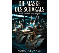 Die Maske des Schakals: Sechs Episoden eines Rituals