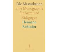 Die Masturbation: Eine Monographie für Ärzte und Pädagogen
