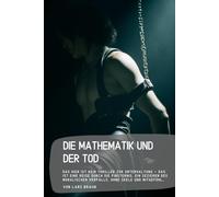 Die Mathematik und der Tod: Das hier ist kein Thriller zur Unterhaltung - das ist eine Reise durch die Finsternis, ein Sezieren des moralischen Verfalls, ohne Seele und Mitgefühl…