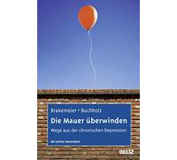Die Mauer überwinden: Wege aus der chronischen Depression. Selbsthilfe und Therapiebegleitung mit CBASP. Mit Online-Materialien