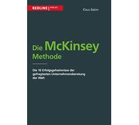 Die McKinsey Methode: Die 10 Erfolgsgeheimnisse Der Gefragtesten Unternehmensberatung Der Welt