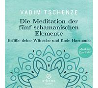 Die Meditation der fünf schamanischen Elemente: Erfülle Deine Wünsche und finde Harmonie [Import]